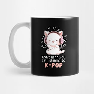 Cat Can'T Hear You I'M Listening To K Pop Mug